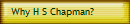 Why H S Chapman?